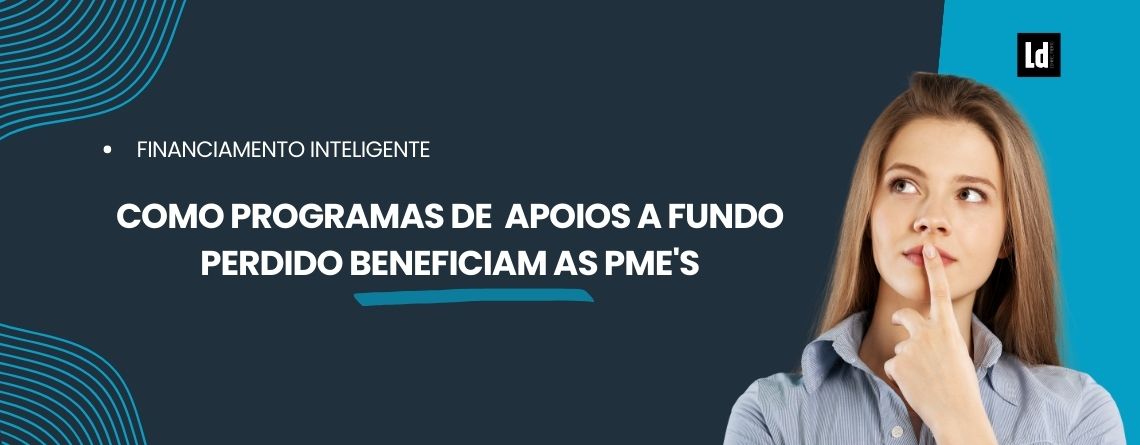 Como Programas de apoio a Fundo Perdido Beneficiam as PME's