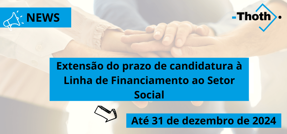 Extensão do prazo de candidatura à Linha de Financiamento ao Setor Social