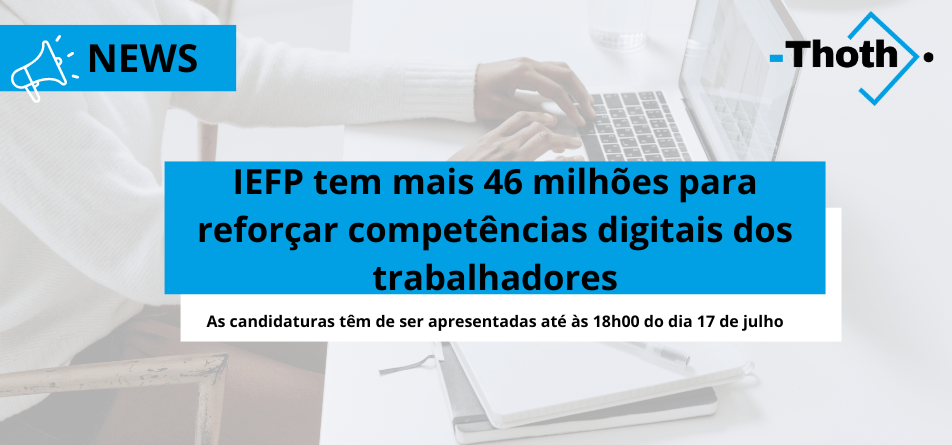 IEFP tem mais 46 milhões para reforçar competências digitais dos trabalhadores