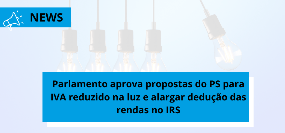 Parlamento aprova propostas do PS para IVA reduzido na luz e alargar dedução das rendas no IRS