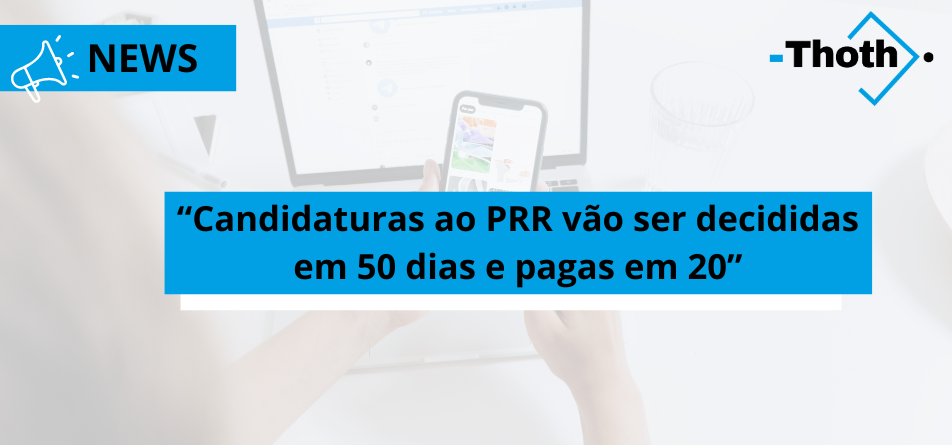Candidaturas ao PRR vão ser decididas em 50 dias e pagas em 20